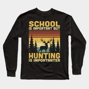 School Is Important But Hunting Is Importanter Vintage Hunting Lover Long Sleeve T-Shirt